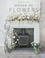 House of Flowers. 30 floristry projects to bring the magic of flowers into your home