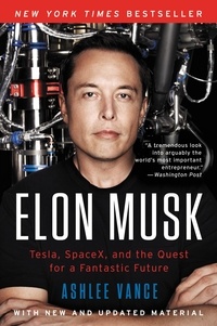 Ashlee Vance - Elon Musk - Tesla, SpaceX, and the Quest for a Fantastic Future.