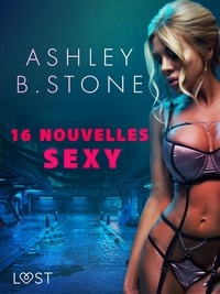 Ashley B. Stone - Ashley B. Stone : 16 nouvelles sexy.