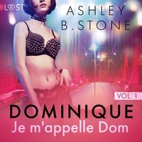 Ashley B. Stone et  Plume - Dominique 1 : Je m'appelle Dom - Une nouvelle érotique.