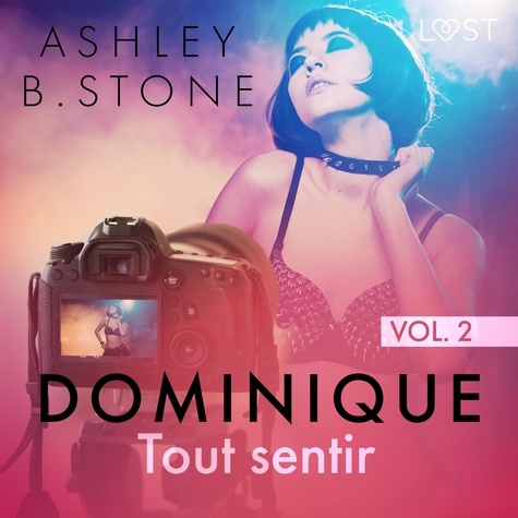 Ashley B. Stone et Plumes du Web - Dominique 2 : Tout sentir - Une nouvelle érotique.