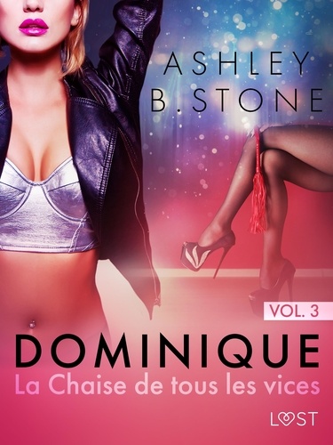 Ashley B. Stone - Dominique 3 : La Chaise de tous les vices - Une nouvelle érotique.
