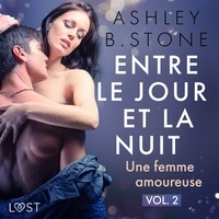 Ashley B. Stone et  Plume - Entre le jour et la nuit 2 : Une femme amoureuse - Une nouvelle érotique.