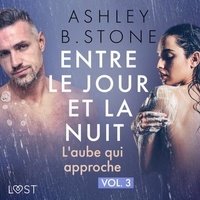 Ashley B. Stone et  Plume - Entre le jour et la nuit 3 : L'aube qui approche - Une nouvelle érotique.