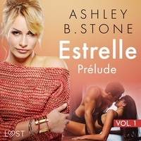 Ashley B. Stone et Sophie Ladoucette - Estrelle 1 : Prélude - Une nouvelle érotique.