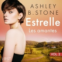 Ashley B. Stone et Sophie Ladoucette - Estrelle 2 : Les amantes - Une nouvelle érotique.