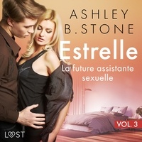 Ashley B. Stone et Sophie Ladoucette - Estrelle 3 : La future assistante sexuelle - Une nouvelle érotique.