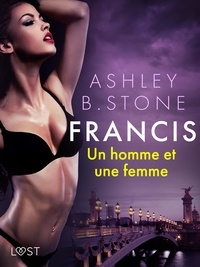Ashley B. Stone - Francis : Un homme et une femme - Une nouvelle érotique.