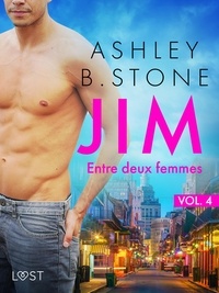 Ashley B. Stone - Jim 4 : Entre deux femmes - Une nouvelle érotique.