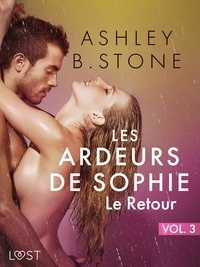 Ashley B. Stone - Les Ardeurs de Sophie vol. 3 : Le Retour - Une nouvelle érotique.