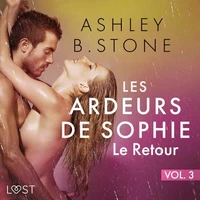 Les Ardeurs de Sophie vol. 3 : Le Retour - Une nouvelle érotique