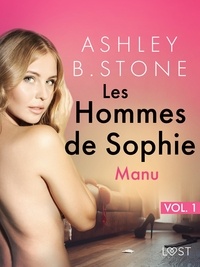 Ashley B. Stone - Les Hommes de Sophie Vol. 1 : Manu – Une nouvelle  érotique.