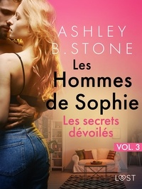 Ashley B. Stone - Les Hommes de Sophie Vol. 3 : Les secrets dévoilés – Une nouvelle  érotique.