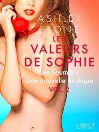 Ashley B. Stone - Les Valeurs de Sophie Vol. 2 : Les Soumis – Une nouvelle érotique.