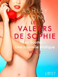 Les Valeurs de Sophie Vol. 2 : Les Soumis – Une nouvelle érotique