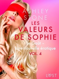 Ashley B. Stone - Les Valeurs de Sophie Vol. 4 : Le Goût – Une nouvelle érotique.
