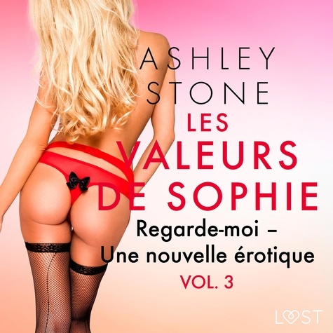 Ashley B. Stone et  Polma - Les Valeurs de Sophie Vol. 3 : Regarde-moi – Une nouvelle érotique.