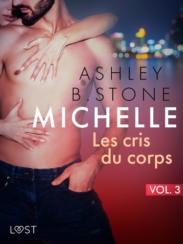 Ashley B. Stone - Michelle 3 : Les cris du corps - Une nouvelle érotique.