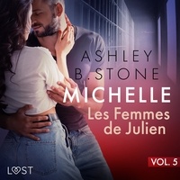 Ashley B. Stone et Anne Gallien - Michelle 5 : Les Femmes de Julien - Une nouvelle érotique.
