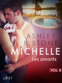 Ashley B. Stone - Michelle 8 : Les amants - Une nouvelle érotique.