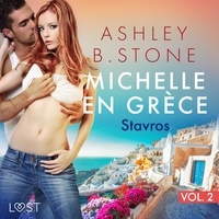 Ashley B. Stone et Anne Gallien - Michelle en Grèce 2 : Stavros - Une nouvelle érotique.