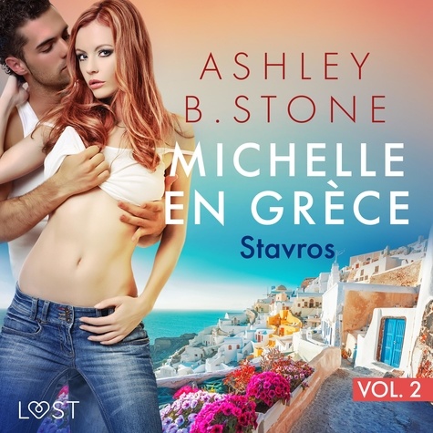 Ashley B. Stone et Anne Gallien - Michelle en Grèce 2 : Stavros - Une nouvelle érotique.