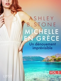 Ashley B. Stone - Michelle en Grèce 5 : Un dénouement imprévisible - Une nouvelle érotique.