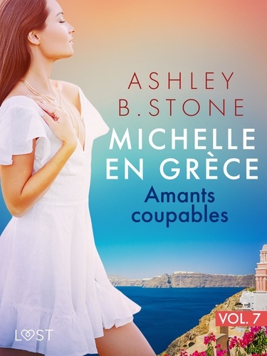 Ashley B. Stone - Michelle en Grèce 7 : Amants coupables - Une nouvelle érotique.