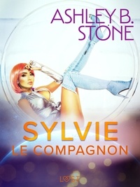 Ashley B. Stone - Sylvie : Le Compagnon - Une nouvelle érotique.