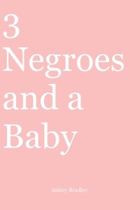  Ashley Bradley - 3 Negroes and a Baby.