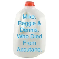 Mike, Reggie, &amp; Dennis, Who Died From Accutane.