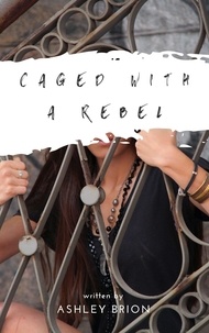  Ashley Bríon - Caged With A Rebel.