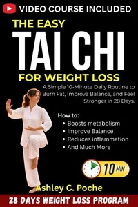 The Easy Tai Chi for Weight Loss: A Simple 10-Minute Daily Routine to Burn Fat, Improve Balance, and Feel Stronger in 28 Days.