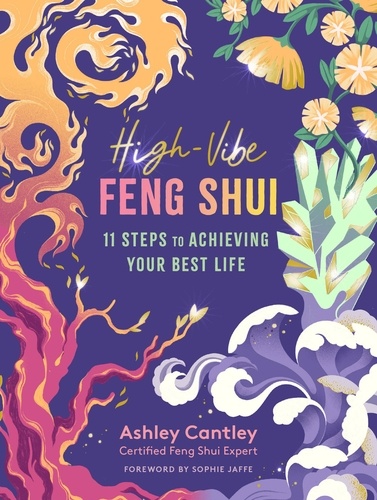 High-Vibe Feng Shui. 11 Steps to Achieving Your Best Life