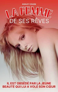 La Femme de ses Rêves: Il est obsédé par la jeune beauté qui lui a volé son cœur