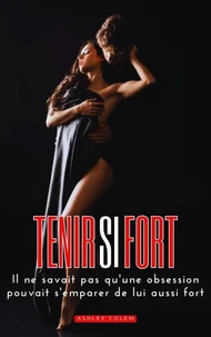 Tenir si Fort: Il ne savait pas qu'une obsession pouvait s'emparer de lui aussi fort