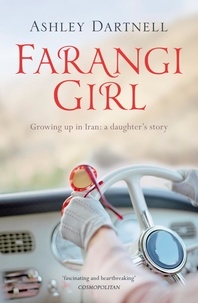 Ashley Dartnell - Farangi Girl - Growing up in Iran: a daughter's story.