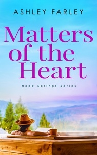  Ashley Farley - Matters of the Heart - Hope Springs Series, #4.