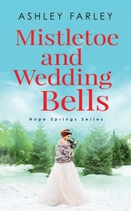  Ashley Farley - Mistletoe and Wedding Bells - Hope Springs Series, #3.