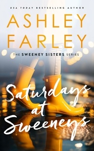  Ashley Farley - Saturdays at Sweeney's - Sweeney Sisters, #5.