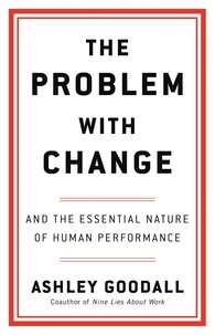 Ashley Goodall - The Problem with Change - And the Essential Nature of Human Performance.