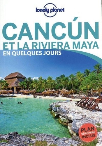 Cancún et la Riviera Maya en quelques jours  avec 1 Plan détachable