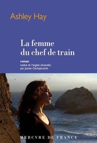 Ashley Hay et Josette Chicheportiche - La femme du chef de train.