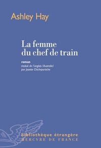 Ashley Hay et Josette Chicheportiche - La femme du chef de train.