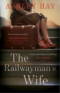 Ashley Hay - The Railwayman's Wife.