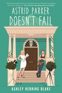 Ashley Herring Blake - Astrid Parker Doesn't Fail - A swoon-worthy, laugh-out-loud queer romcom.