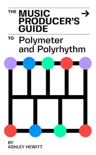 The Music Producer's Guide To Polymeter and Polyrhythm