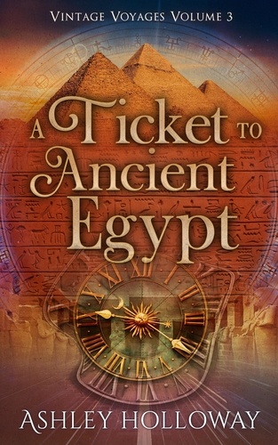  Ashley Holloway - A Ticket to Ancient Egypt - Vintage Voyages, #3.