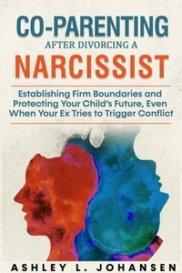 Co-Parenting After Divorcing A Narcissist Without Falling For Their Manipulation