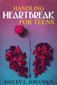Handling Heartbreak for Teens Using The 'Emotional Reboot' Method to Heal Faster